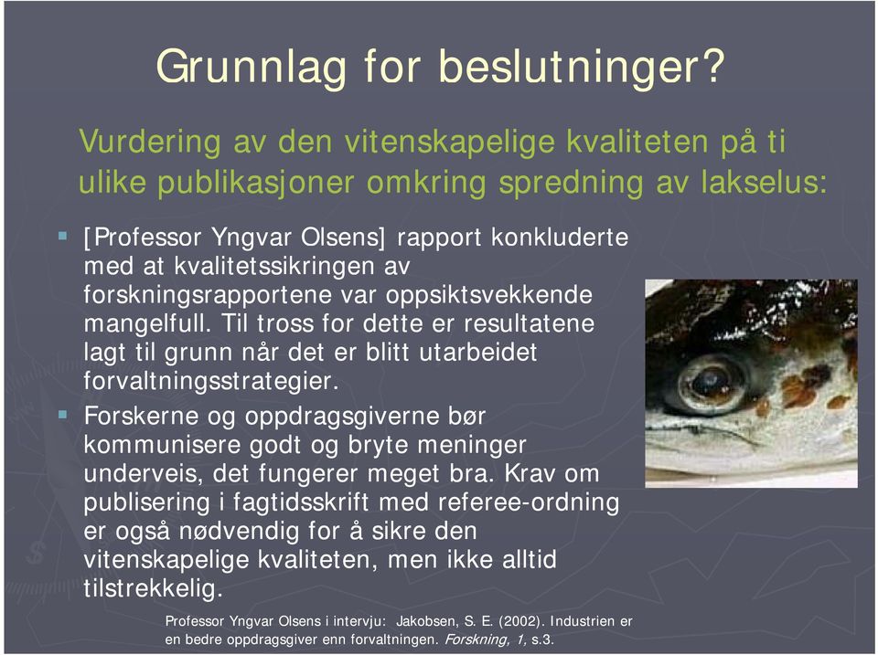 forskningsrapportene var oppsiktsvekkende mangelfull. Til tross for dette er resultatene lagt til grunn når det er blitt utarbeidet forvaltningsstrategier.