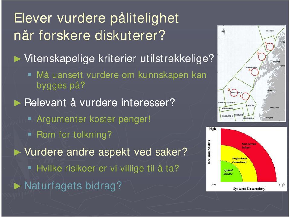 t li Må uansett vurdere om kunnskapen kan bygges på?