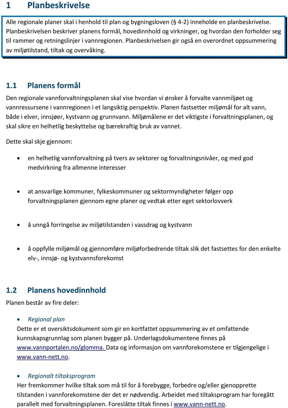 Planbeskrivelsen gir også en overordnet oppsummering av miljøtilstand, tiltak og overvåking. 1.