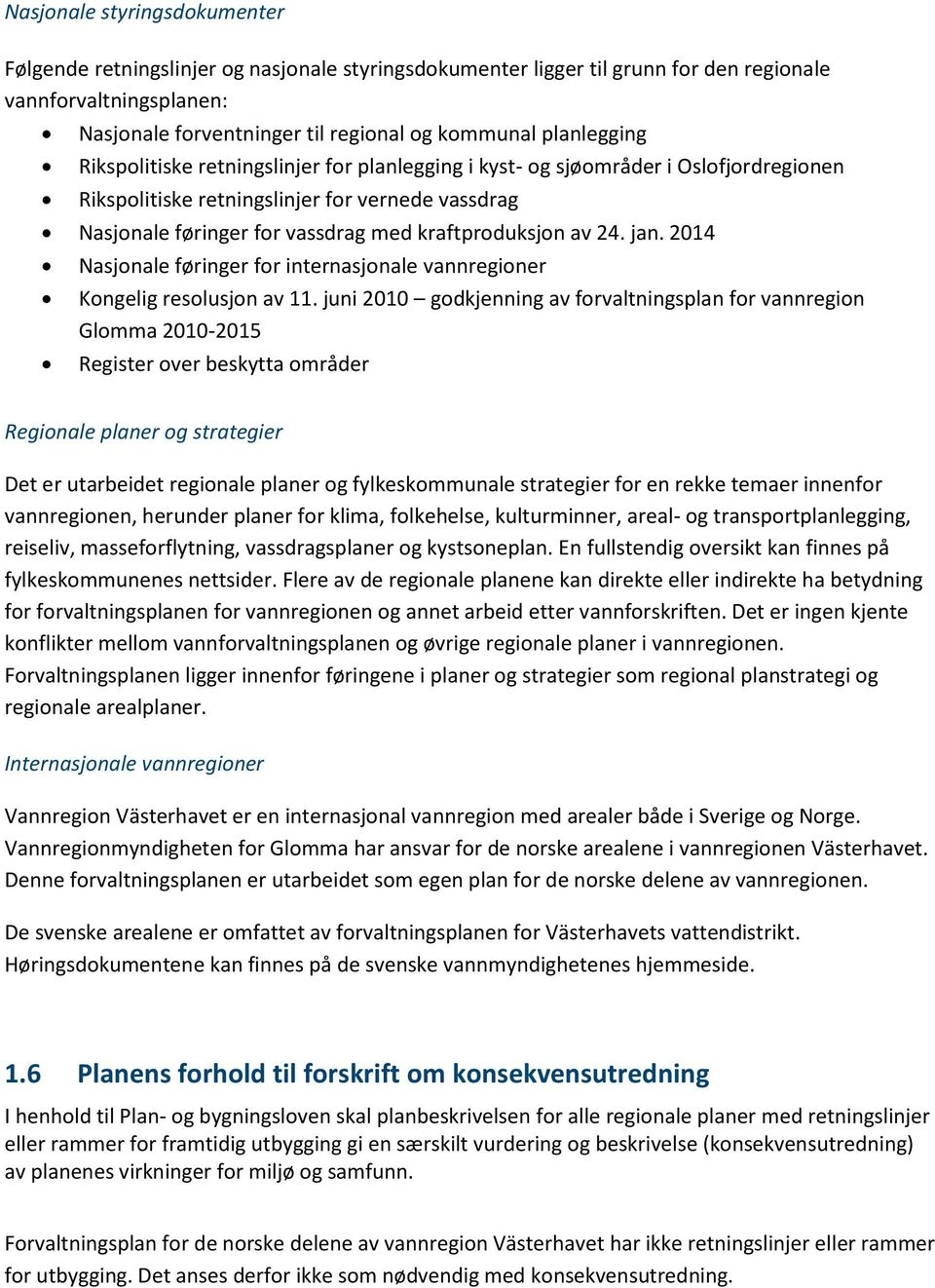 kraftproduksjon av 24. jan. 2014 Nasjonale føringer for internasjonale vannregioner Kongelig resolusjon av 11.