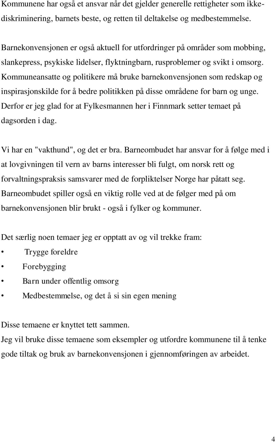 Kommuneansatte og politikere må bruke barnekonvensjonen som redskap og inspirasjonskilde for å bedre politikken på disse områdene for barn og unge.