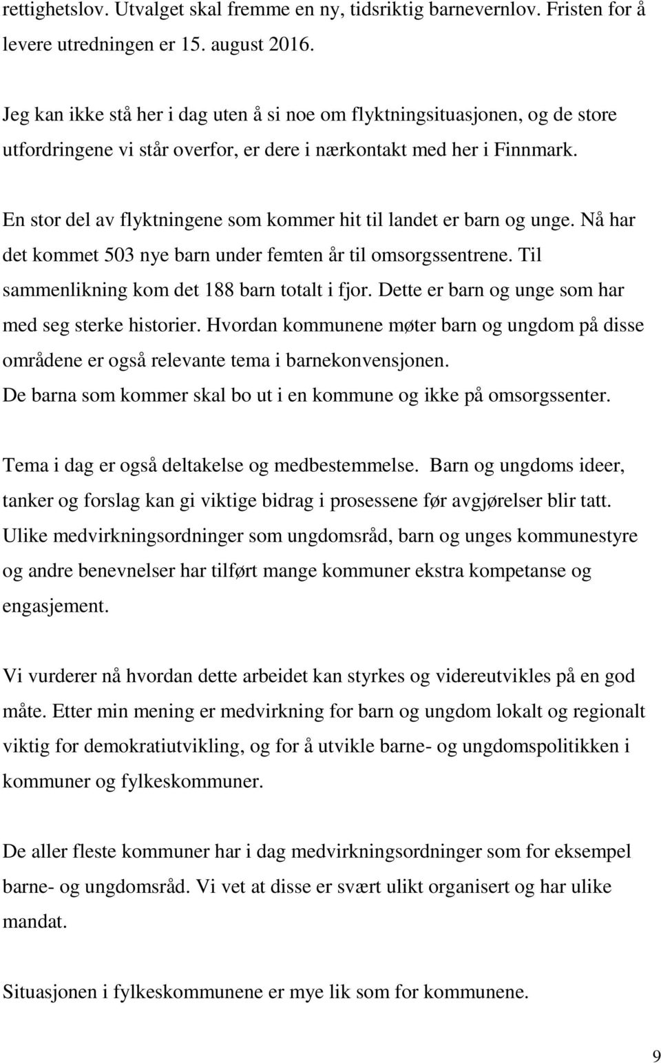 En stor del av flyktningene som kommer hit til landet er barn og unge. Nå har det kommet 503 nye barn under femten år til omsorgssentrene. Til sammenlikning kom det 188 barn totalt i fjor.