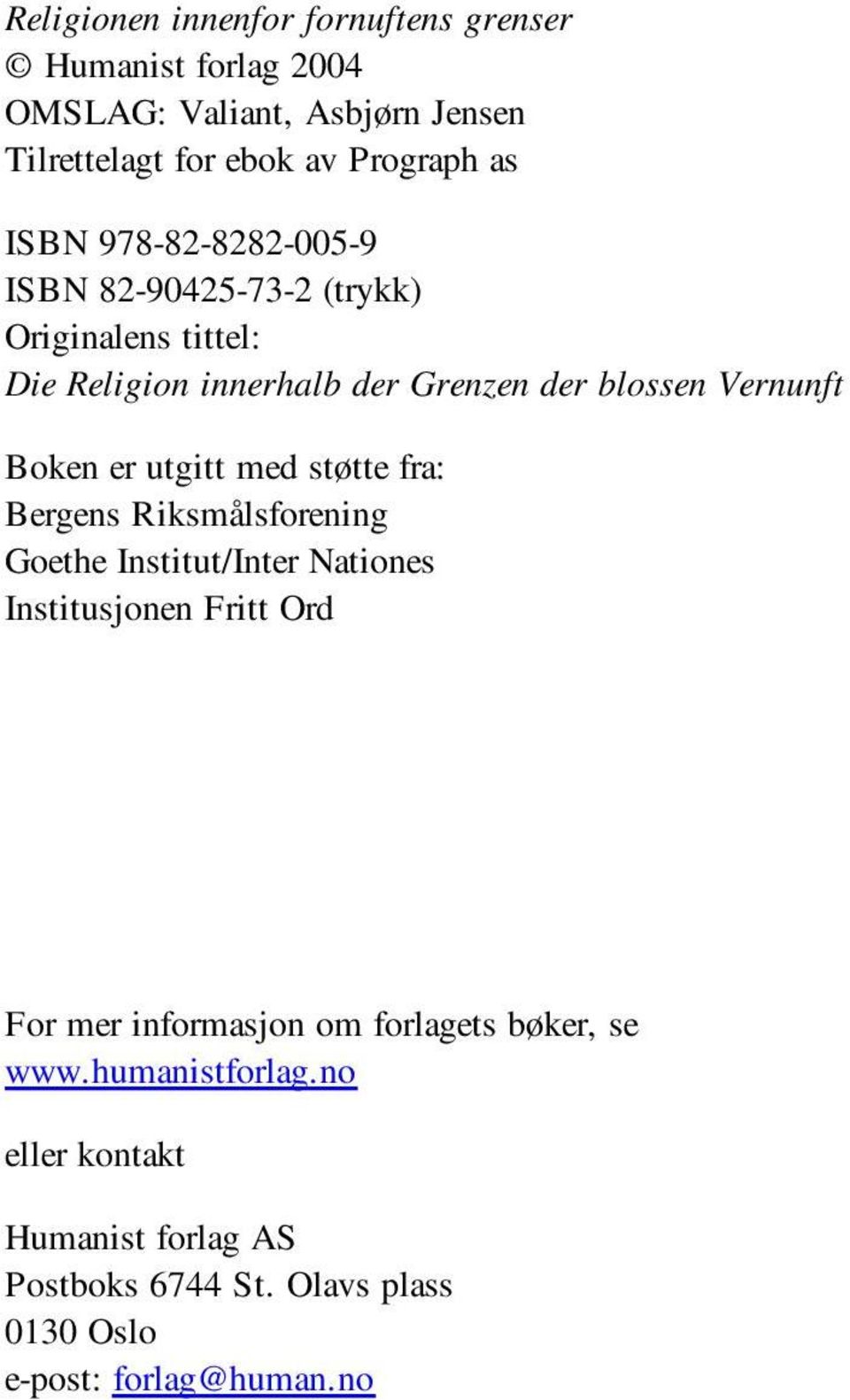 er utgitt med støtte fra: Bergens Riksmålsforening Goethe Institut/Inter Nationes Institusjonen Fritt Ord For mer informasjon om