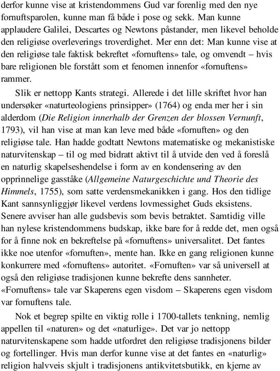 Mer enn det: Man kunne vise at den religiøse tale faktisk bekreftet «fornuftens» tale, og omvendt hvis bare religionen ble forstått som et fenomen innenfor «fornuftens» rammer.