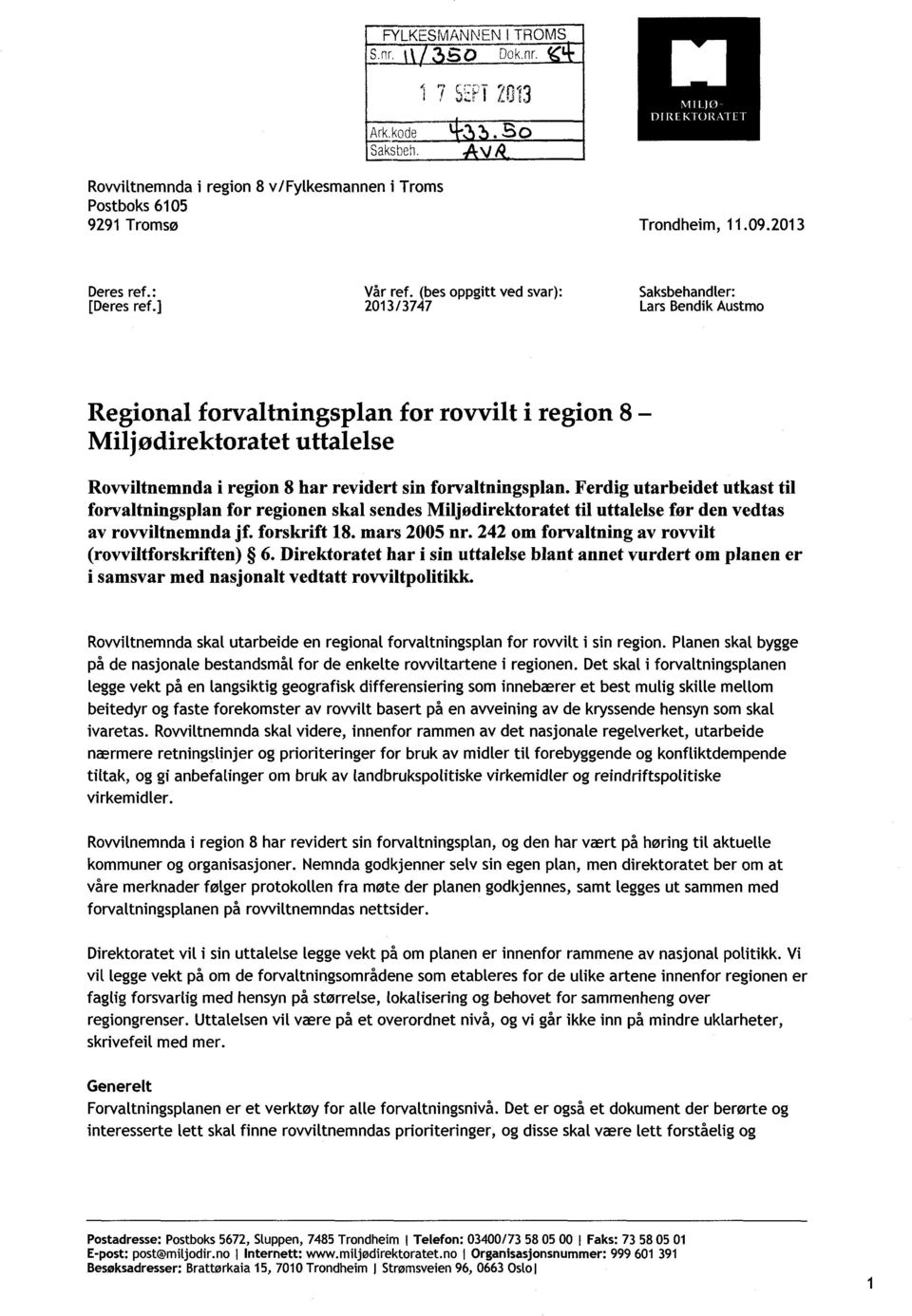 ] 2013/3747 Lars Bendik Austmo Regional forvaltningsplan for rovvilt i region 8 - Miljødirektoratet uttalelse Rovviltnemnda i region 8 har revidert sin forvaltningsplan.
