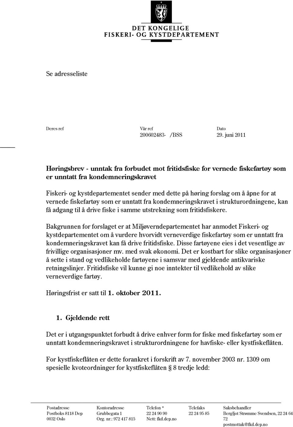 for at vernede fiskefartøy som er unntatt fra kondemneringskravet i strukturordningene, kan få adgang til å drive fiske i samme utstrekning som fritidsfiskere.