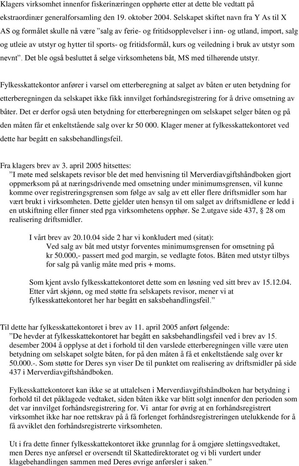 kurs og veiledning i bruk av utstyr som nevnt. Det ble også besluttet å selge virksomhetens båt, MS med tilhørende utstyr.