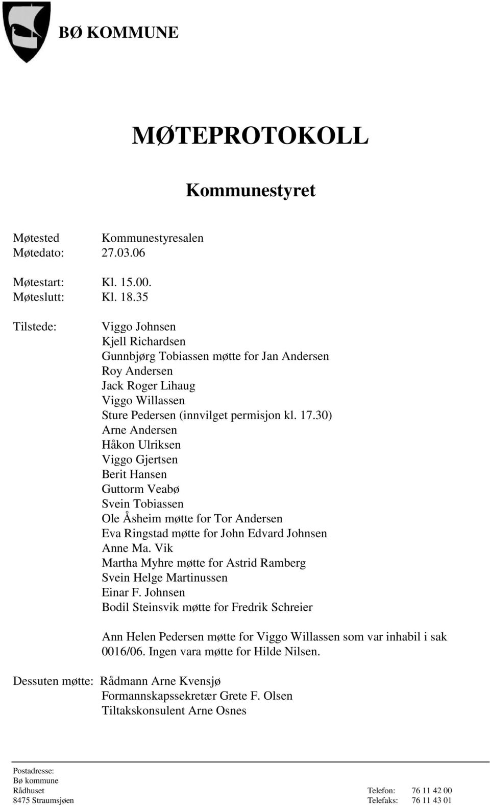 30) Arne Andersen Håkon Ulriksen Viggo Gjertsen Berit Hansen Guttorm Veabø Svein Tobiassen Ole Åsheim møtte for Tor Andersen Eva Ringstad møtte for John Edvard Johnsen Anne Ma.