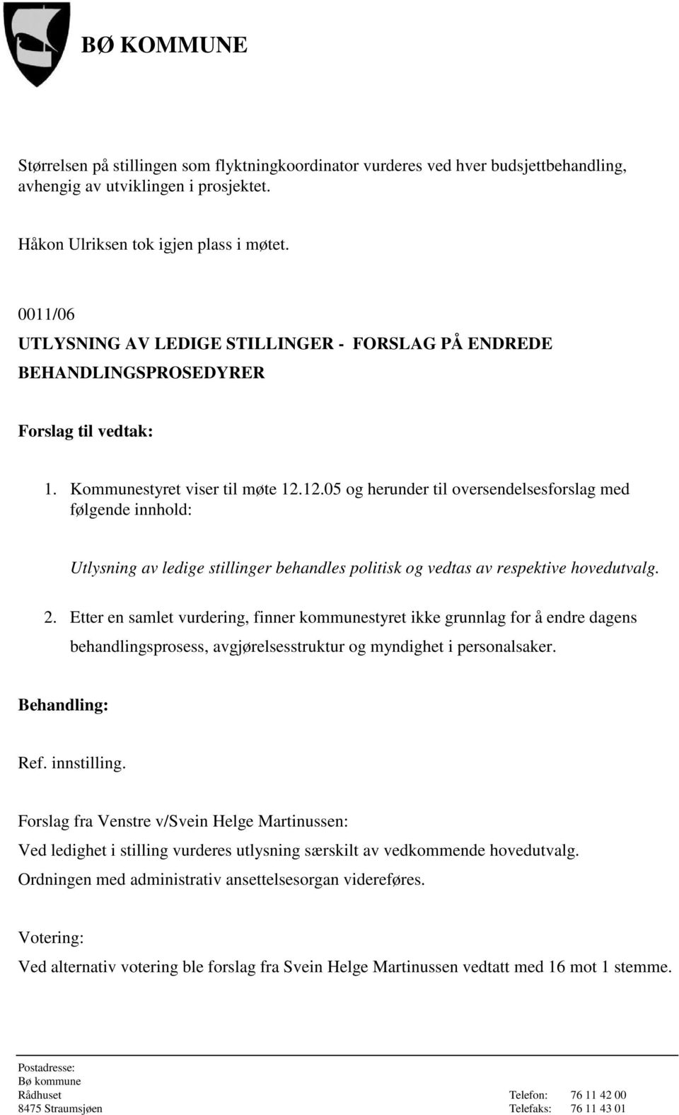 12.05 og herunder til oversendelsesforslag med følgende innhold: Utlysning av ledige stillinger behandles politisk og vedtas av respektive hovedutvalg. 2.