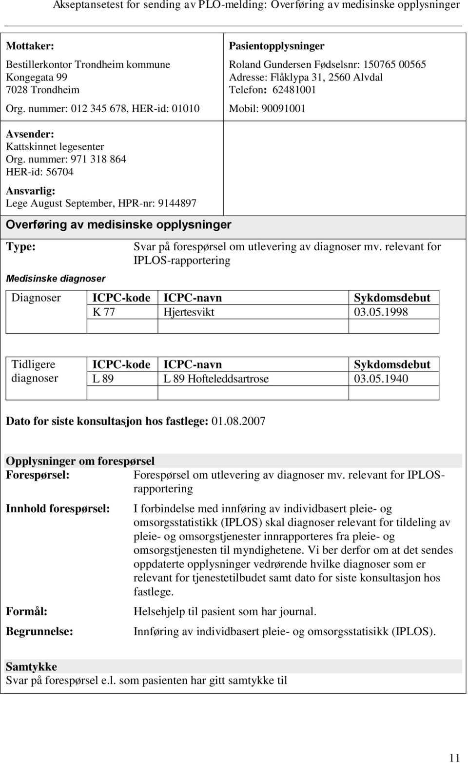 Org. nummer: 971 318 864 HER-id: 56704 Ansvarlig: Lege August September, HPR-nr: 9144897 Overføring av medisinske opplysninger Type: Medisinske diagnoser Svar på forespørsel om utlevering av