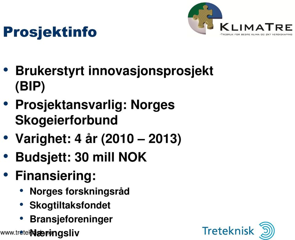år (2010 2013) Budsjett: 30 mill NOK Finansiering: