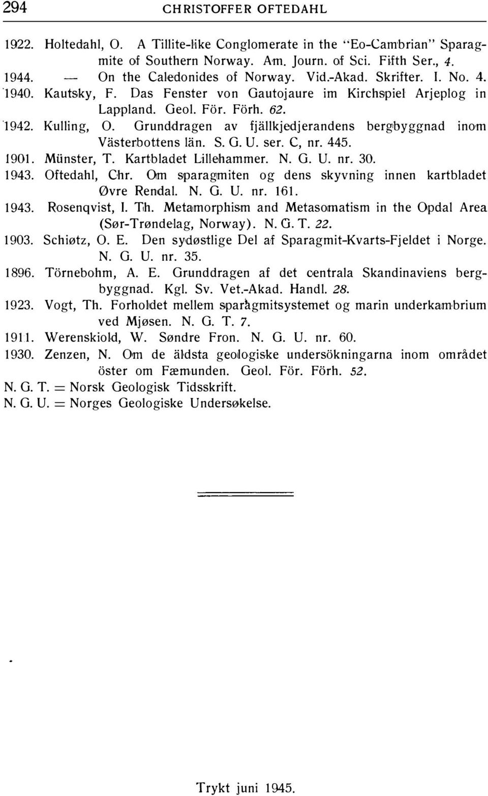 Grunddragen av fjallkjedjerandens bergbyggnad inom Vasterbottens Jan. S. G. U. ser. C, nr. 445. 1901. Miinster, T. Kartbladet Lillehammer. N. G. U. nr. 30. 1943. Oftedahl, Ohr.