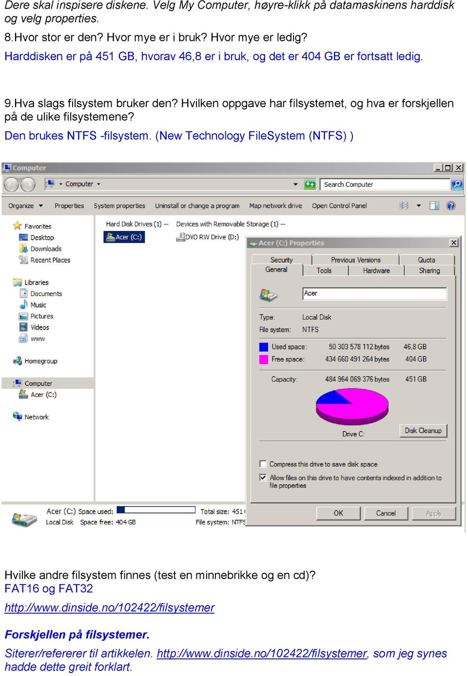 Hvilken oppgave har filsystemet, og hva er forskjellen på de ulike filsystemene? Den brukes NTFS -filsystem.