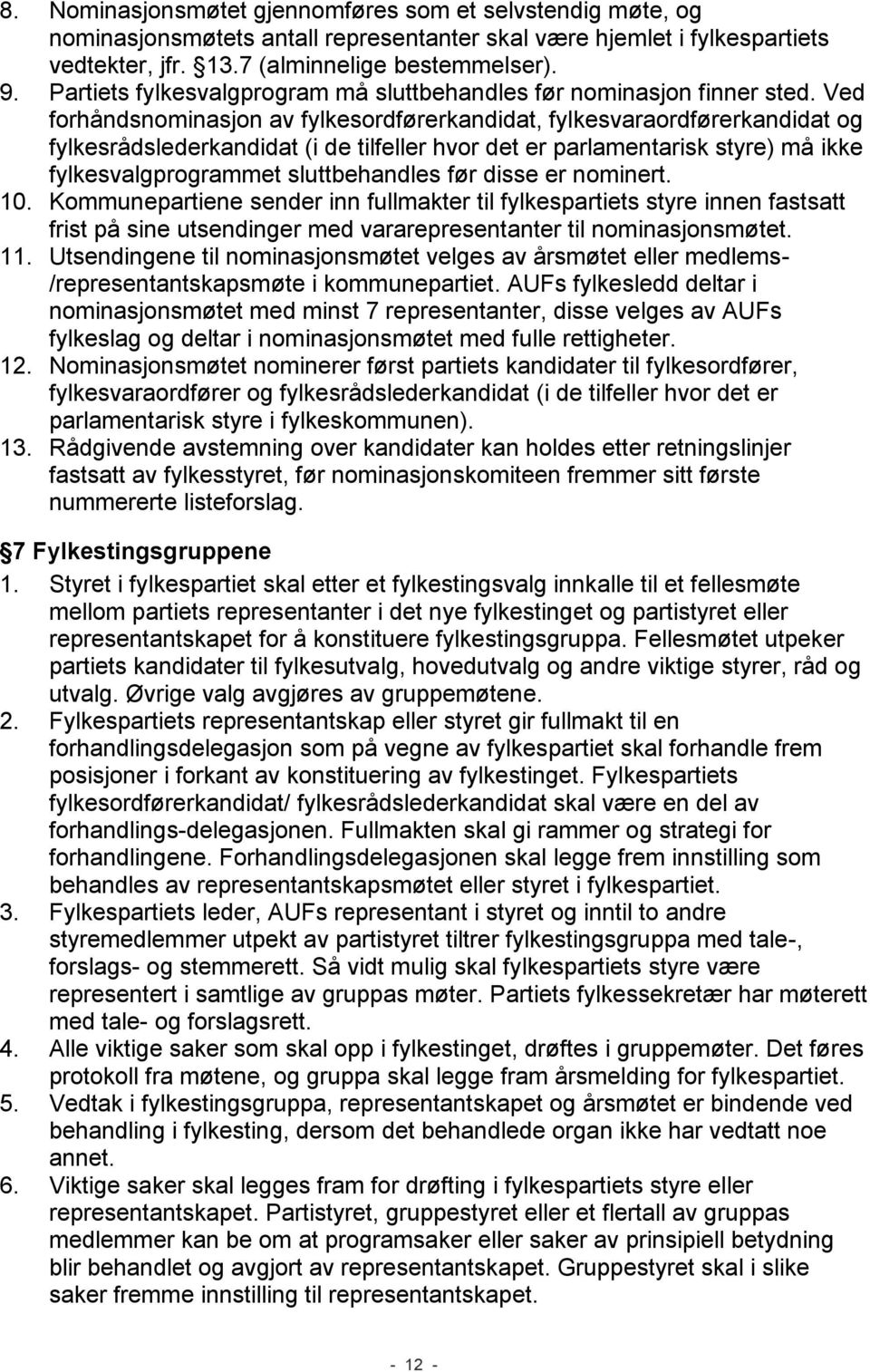 Ved forhåndsnominasjon av fylkesordførerkandidat, fylkesvaraordførerkandidat og fylkesrådslederkandidat (i de tilfeller hvor det er parlamentarisk styre) må ikke fylkesvalgprogrammet sluttbehandles