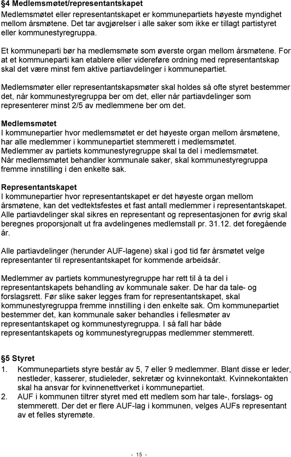 For at et kommuneparti kan etablere eller videreføre ordning med representantskap skal det være minst fem aktive partiavdelinger i kommunepartiet.