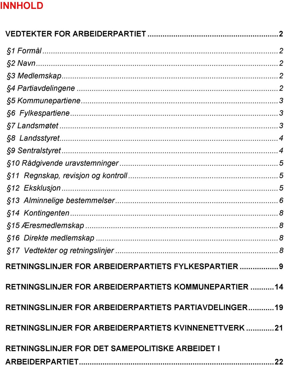 .. 8 15 Æresmedlemskap... 8 16 Direkte medlemskap... 8 17 Vedtekter og retningslinjer... 8 RETNINGSLINJER FOR ARBEIDERPARTIETS FYLKESPARTIER.