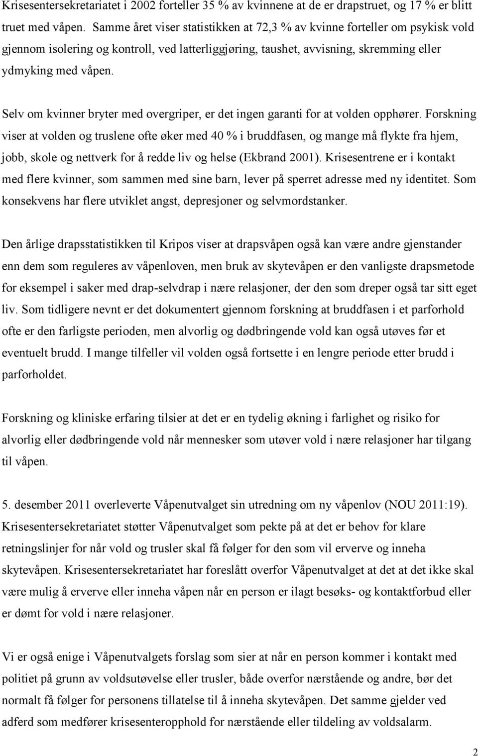 Selv om kvinner bryter med overgriper, er det ingen garanti for at volden opphører.