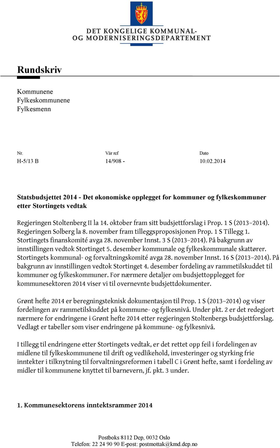 1 S (2013 2014). Regjeringen Solberg la 8. november fram tilleggsproposisjonen Prop. 1 S Tillegg 1. Stortingets finanskomité avga 28. november Innst. 3 S (2013 2014).