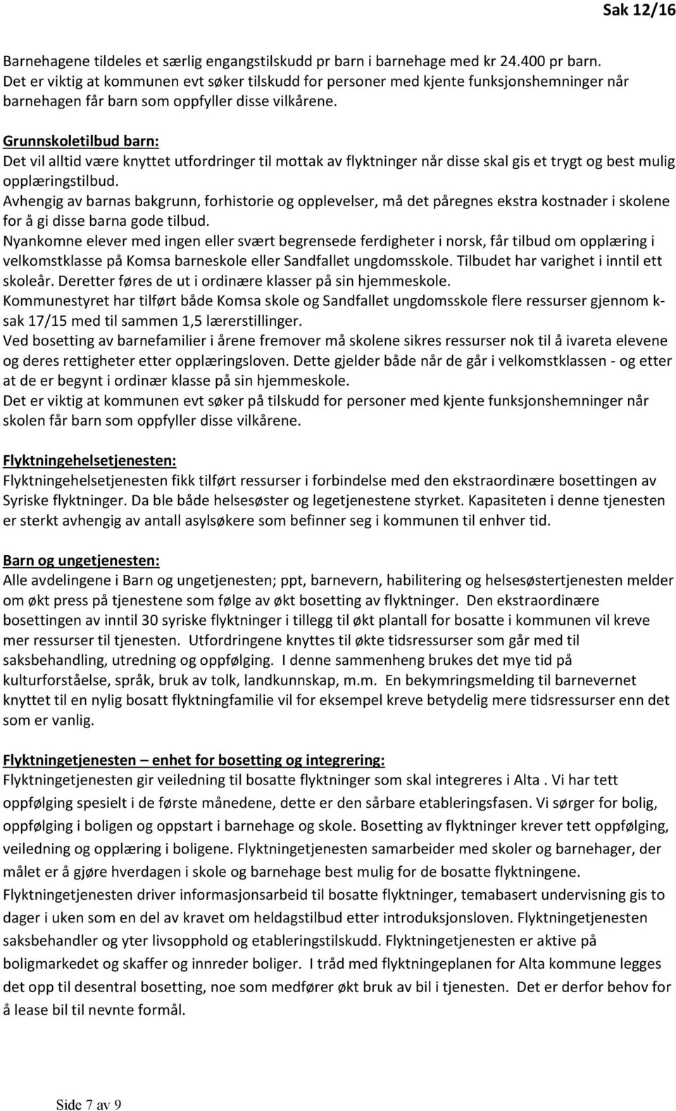 Grunnskoletilbud barn: Det vil alltid være knyttet utfordringer til mottak av flyktninger når disse skal gis et trygt og best mulig opplæringstilbud.