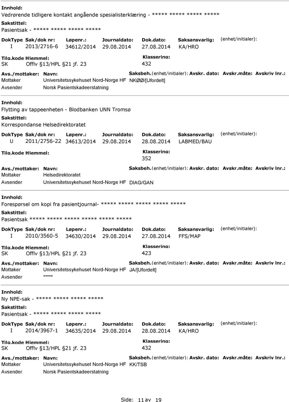 34613/2014 LABMED/BA 352 Mottaker Helsedirektoratet niversitetssykehuset Nord-Norge HF DAG/GAN Forespørsel om kopi fra pasientjournal- ***** ***** ***** ***** ***** asientsak ***** ***** ***** *****