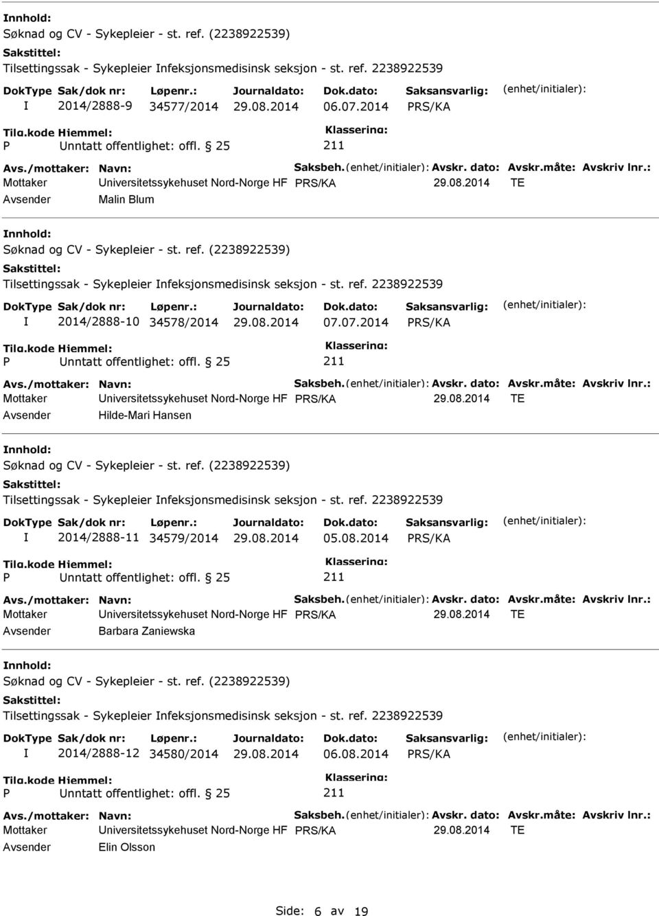 25 Mottaker niversitetssykehuset Nord-Norge HF TE Hilde-Mari Hansen Tilsettingssak - Sykepleier nfeksjonsmedisinsk seksjon - st. ref. 2238922539 2014/2888-11 34579/2014 05.08.