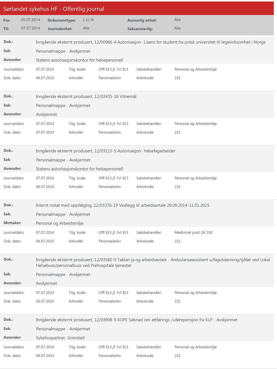 dato: Arkivdel: Personalarkiv Arkivkode: 221 Inngående eksternt produsert, 12/03115-5 Autorisasjon- helsefagarbeider Statens autorisasjonskontor for helsepersonell Internt notat med oppfølging,