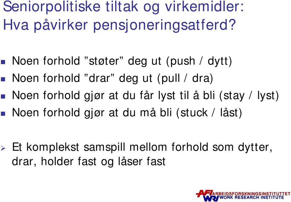 forhold gjør at du får lyst til å bli (stay / lyst) Noen forhold gjør at du må bli