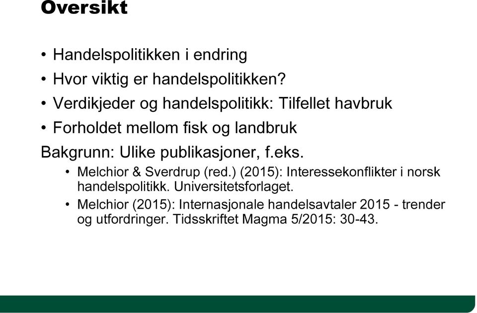 publikasjoner, f.eks. Melchior & Sverdrup (red.) (2015): Interessekonflikter i norsk handelspolitikk.
