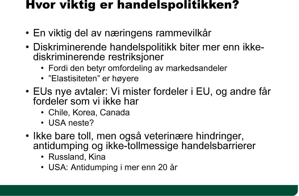 Fordi den betyr omfordeling av markedsandeler Elastisiteten er høyere EUs nye avtaler: Vi mister fordeler i EU, og