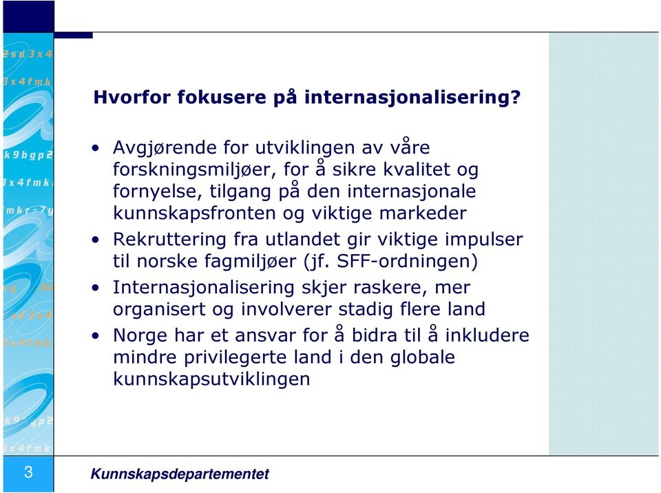 kunnskapsfronten og viktige markeder Rekruttering fra utlandet gir viktige impulser til norske fagmiljøer (jf.