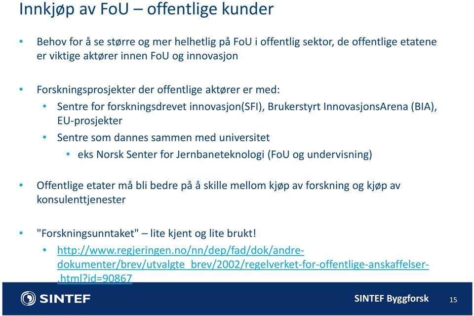 universitet eks Norsk Senter for Jernbaneteknologi (FoU og undervisning) Offentlige etater må bli bedre på å skille mellom kjøp av forskning og kjøp av konsulenttjenester