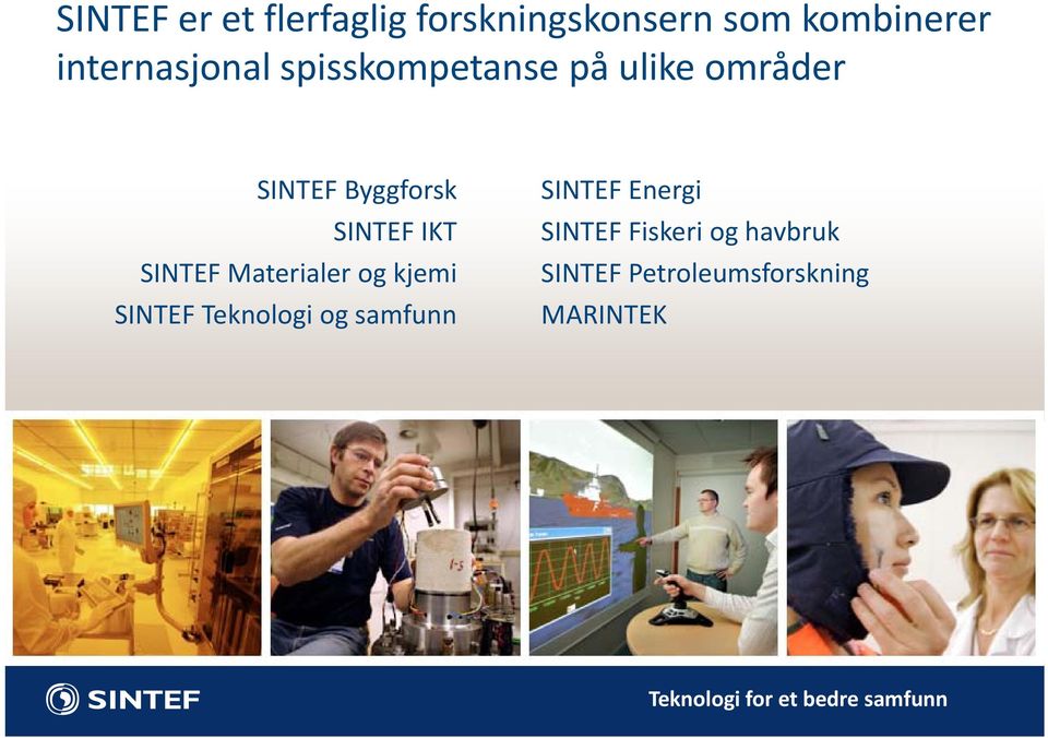 Materialer og kjemi SINTEF Teknologi og samfunn SINTEF Energi SINTEF