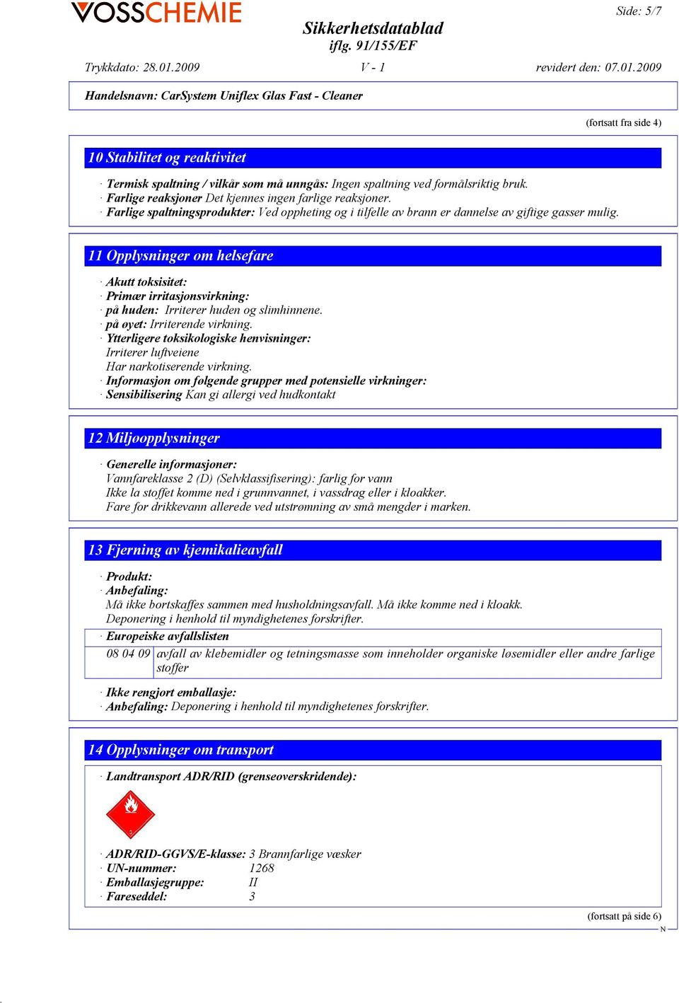 11 Opplysninger om helsefare Akutt toksisitet: Primær irritasjonsvirkning: på huden: Irriterer huden og slimhinnene. på øyet: Irriterende virkning.