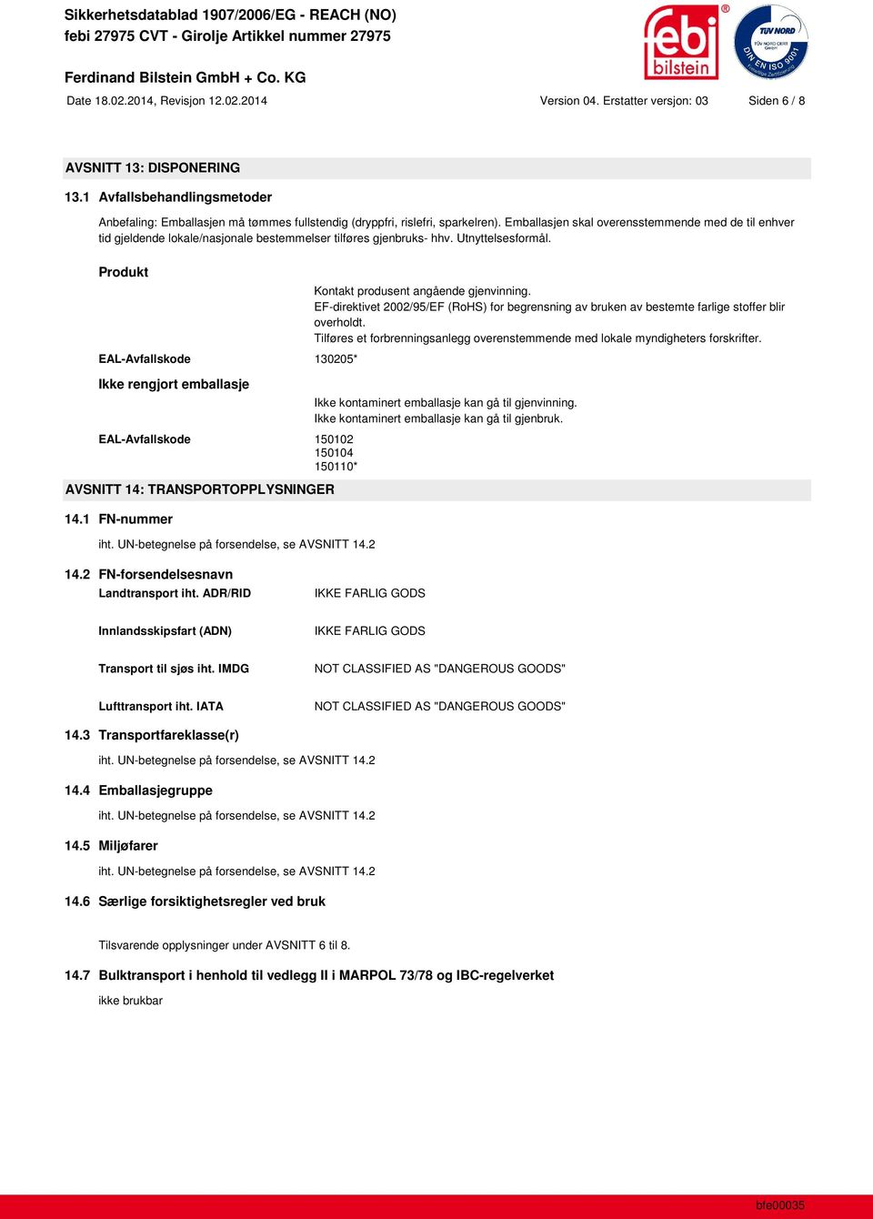 Emballasjen skal overensstemmende med de til enhver tid gjeldende lokale/nasjonale bestemmelser tilføres gjenbruks- hhv. Utnyttelsesformål.