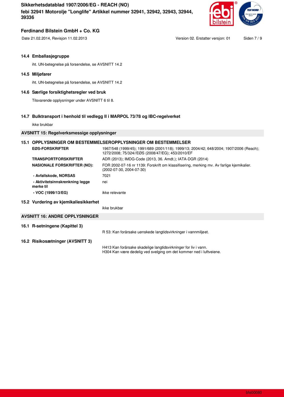 1 OPPLYSNINGER OM BESTEMMELSEROPPLYSNINGER OM BESTEMMELSER EØS-FORSKRIFTER 1967/548 (1999/45); 1991/689 (2001/118); 1999/13; 2004/42; 648/2004; 1907/2006 (Reach); 1272/2008; 75/324//EØS (2008/47/EG);