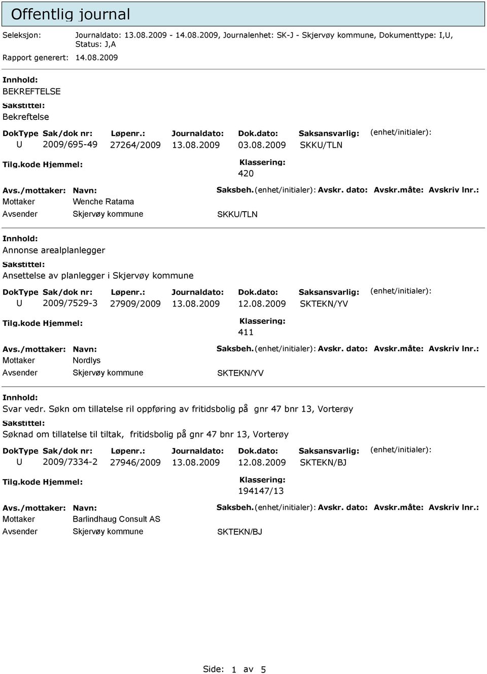 /mottaker: Navn: Saksbeh. Avskr. dato: Avskr.måte: Avskriv lnr.: Mottaker Nordlys nnhold: Svar vedr.