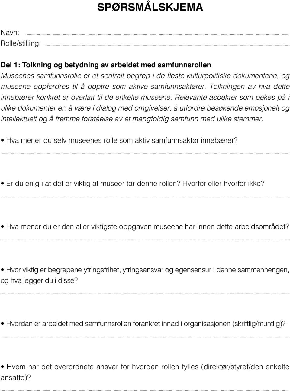 Relevante aspekter som pekes på i ulike dokumenter er: å være i dialog med omgivelser, å utfordre besøkende emosjonelt og intellektuelt og å fremme forståelse av et mangfoldig samfunn med ulike