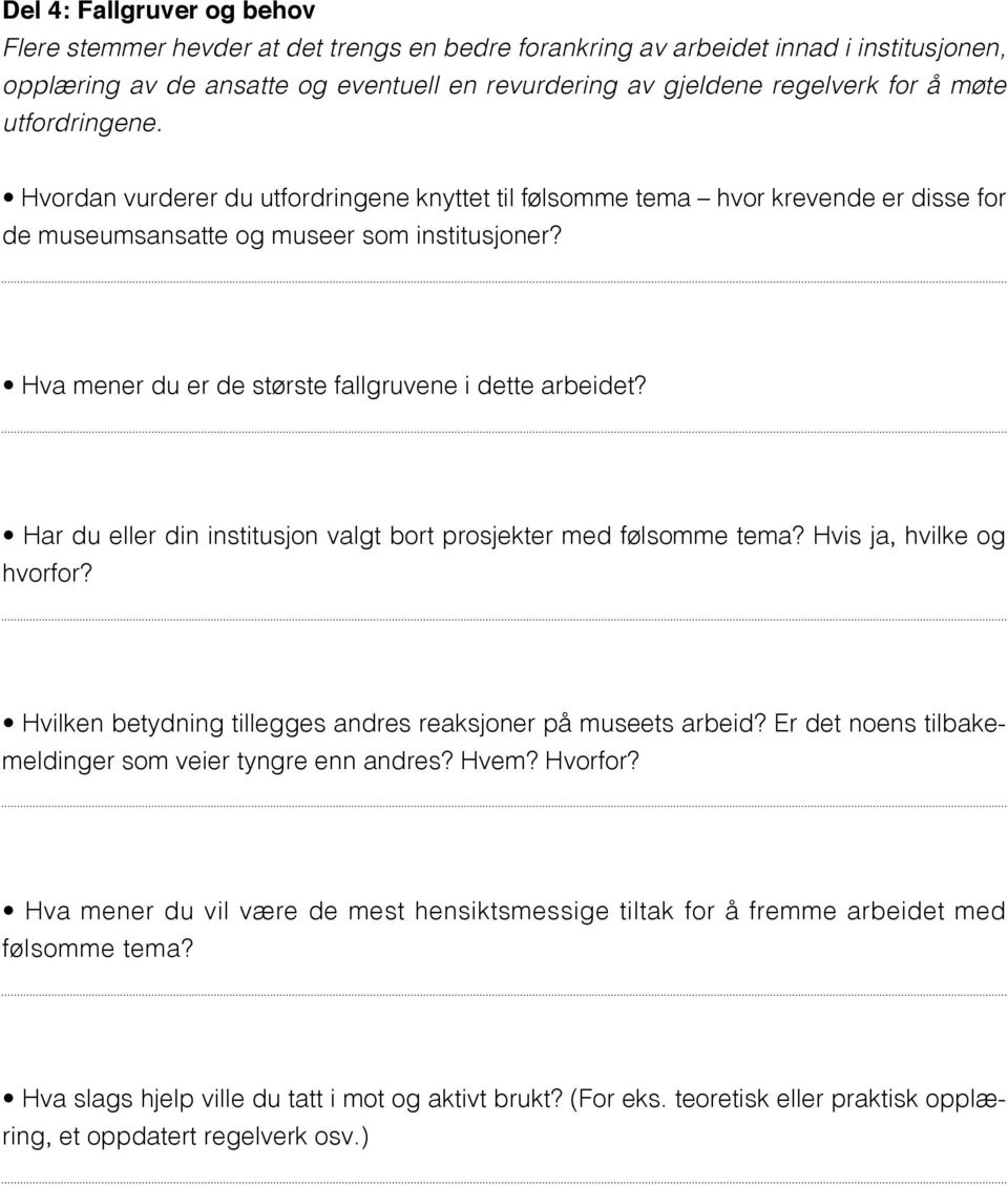 Hva mener du er de største fallgruvene i dette arbeidet? Har du eller din institusjon valgt bort prosjekter med følsomme tema? Hvis ja, hvilke og hvorfor?