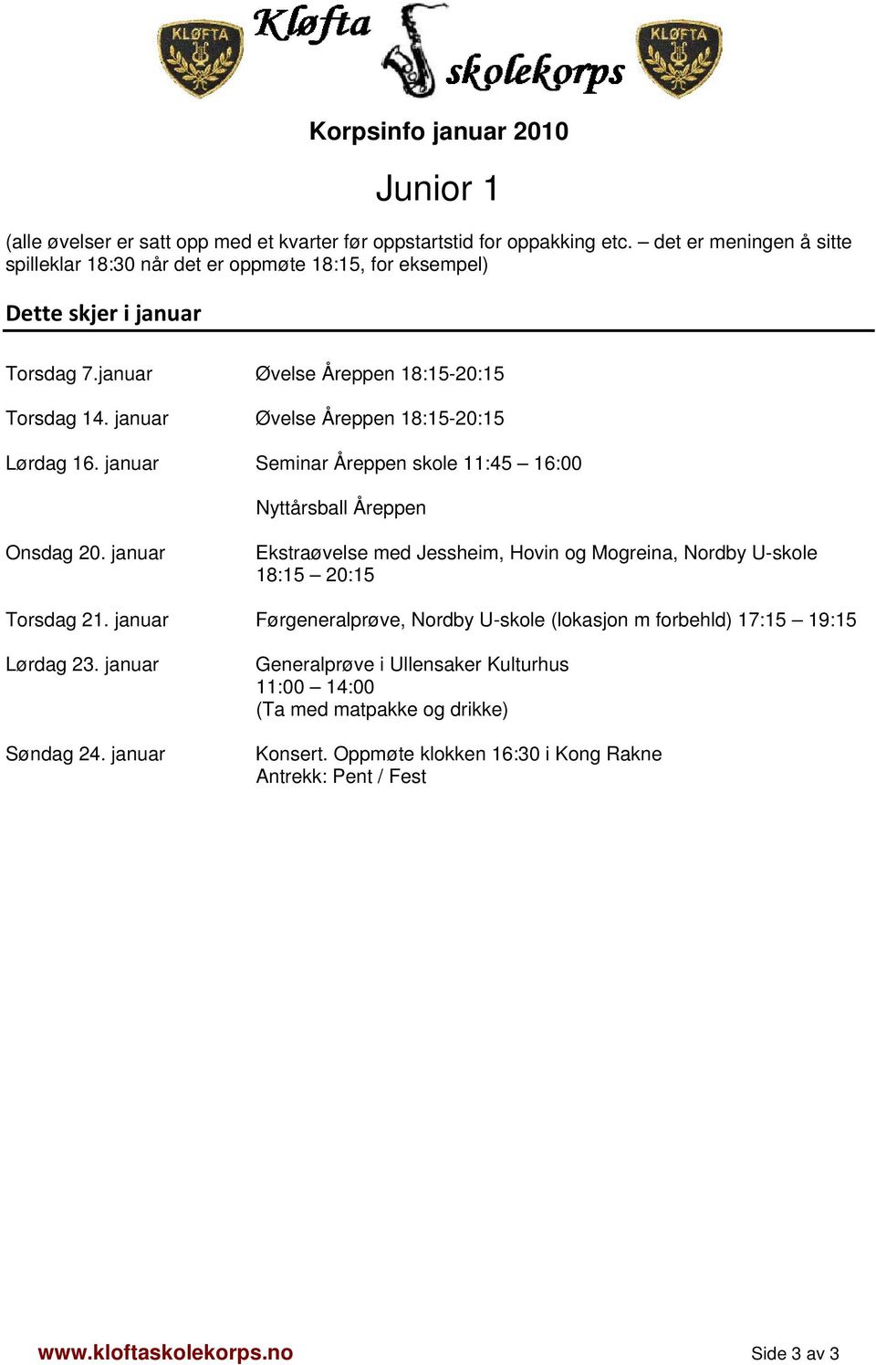 januar Øvelse Åreppen 18:15-20:15 Lørdag 16. januar Seminar Åreppen skole 11:45 16:00 Nyttårsball Åreppen Onsdag 20.