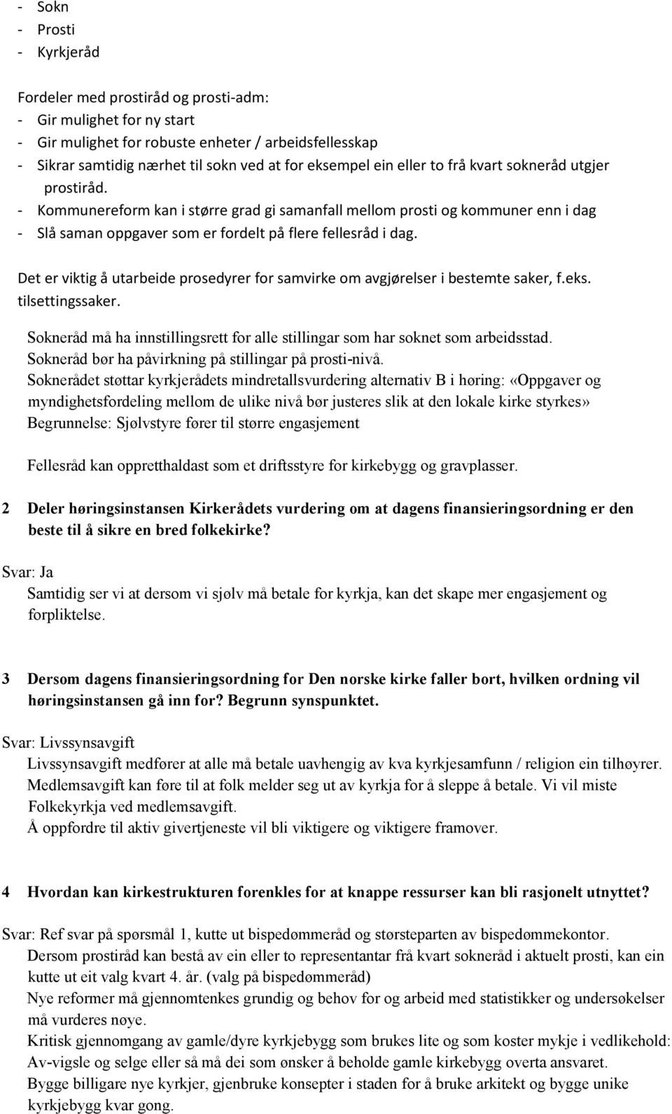 - Kommunereform kan i større grad gi samanfall mellom prosti og kommuner enn i dag - Slå saman oppgaver som er fordelt på flere fellesråd i dag.