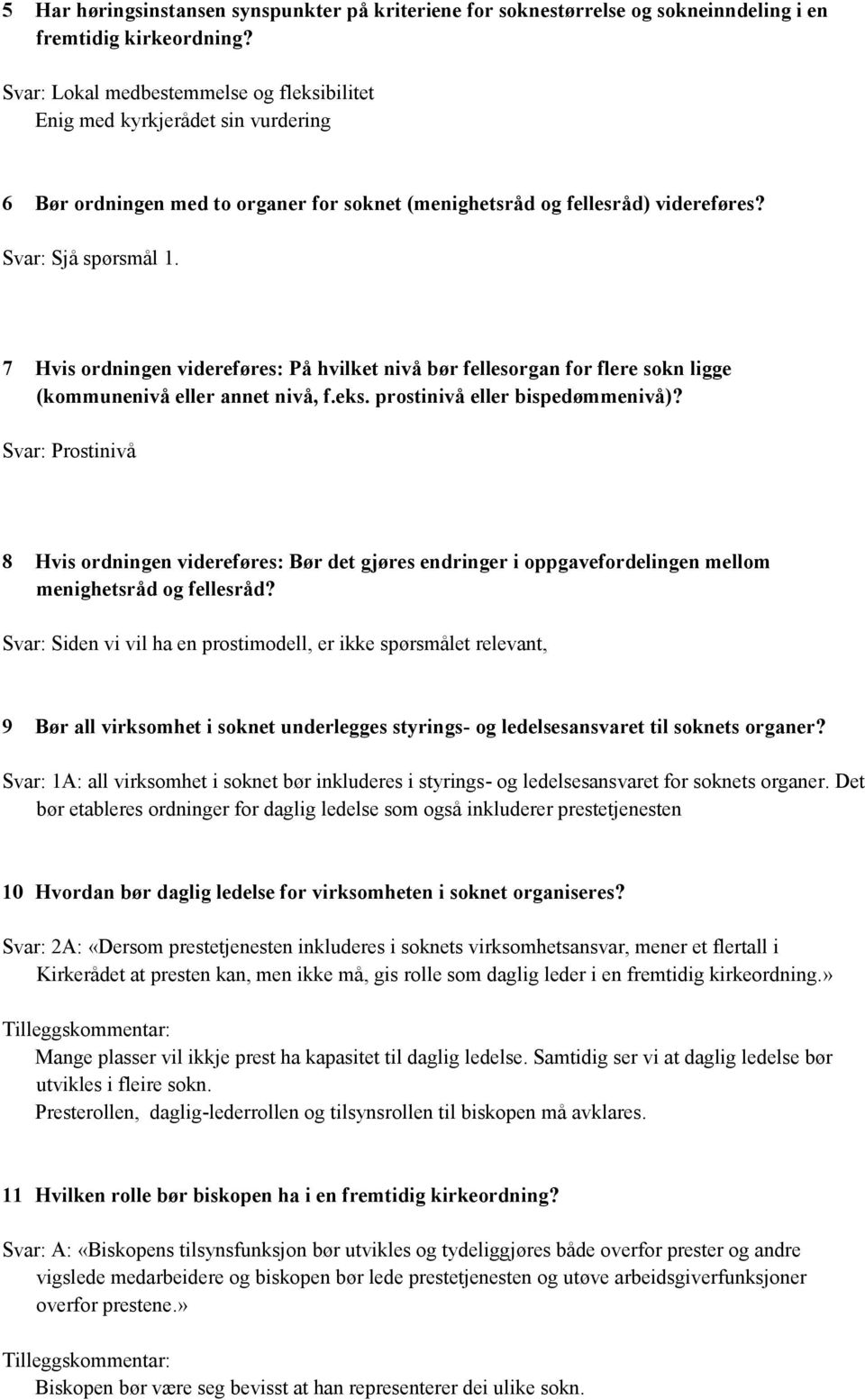 7 Hvis ordningen videreføres: På hvilket nivå bør fellesorgan for flere sokn ligge (kommunenivå eller annet nivå, f.eks. prostinivå eller bispedømmenivå)?