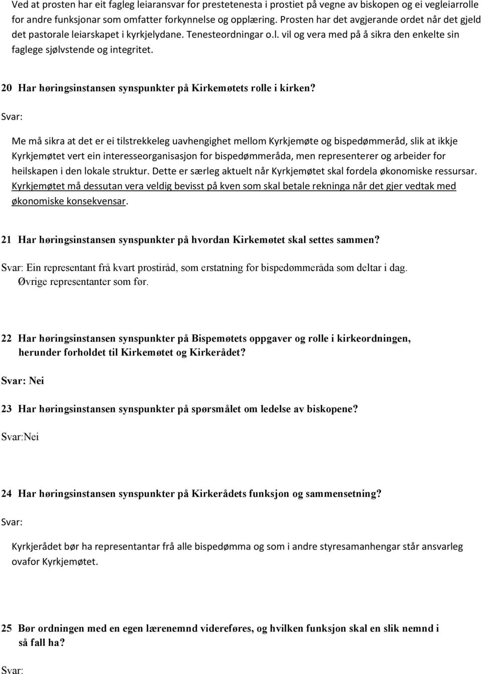 20 Har høringsinstansen synspunkter på Kirkemøtets rolle i kirken?