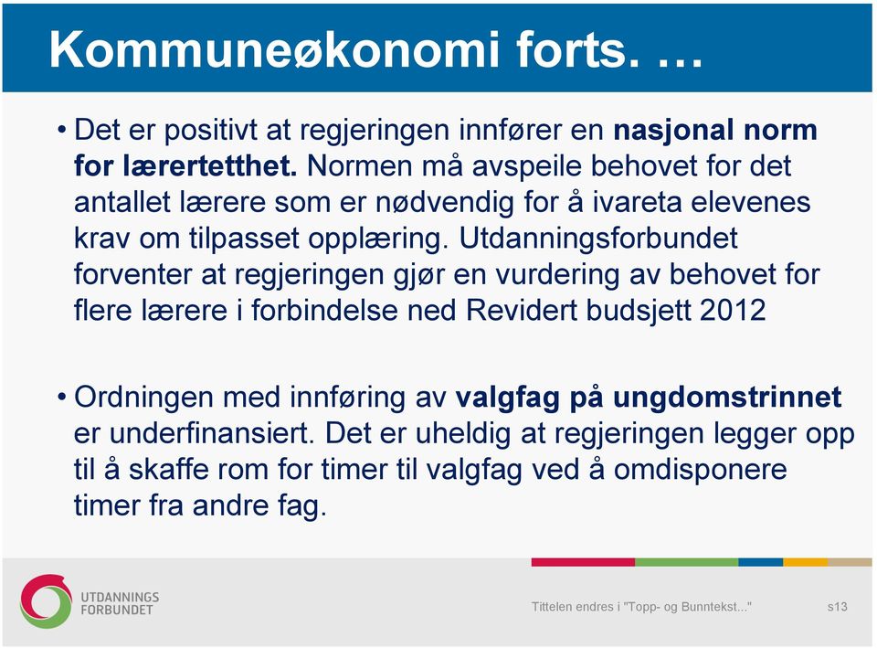 Utdanningsforbundet forventer at regjeringen gjør en vurdering av behovet for flere lærere i forbindelse ned Revidert budsjett 2012