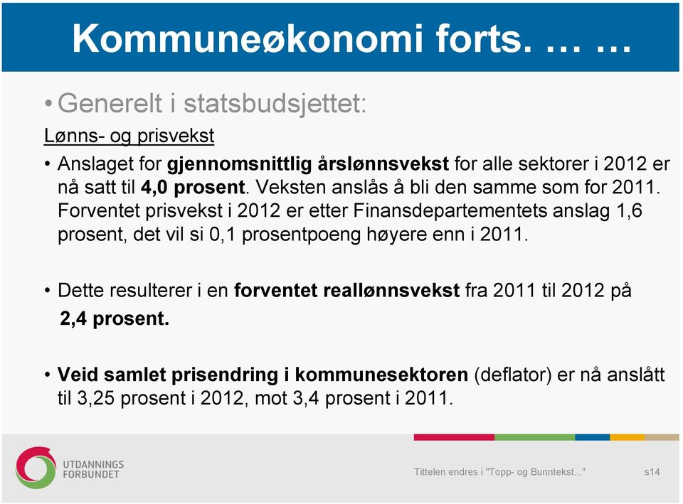 4,0 prosent. Veksten anslås å bli den samme som for 2011.