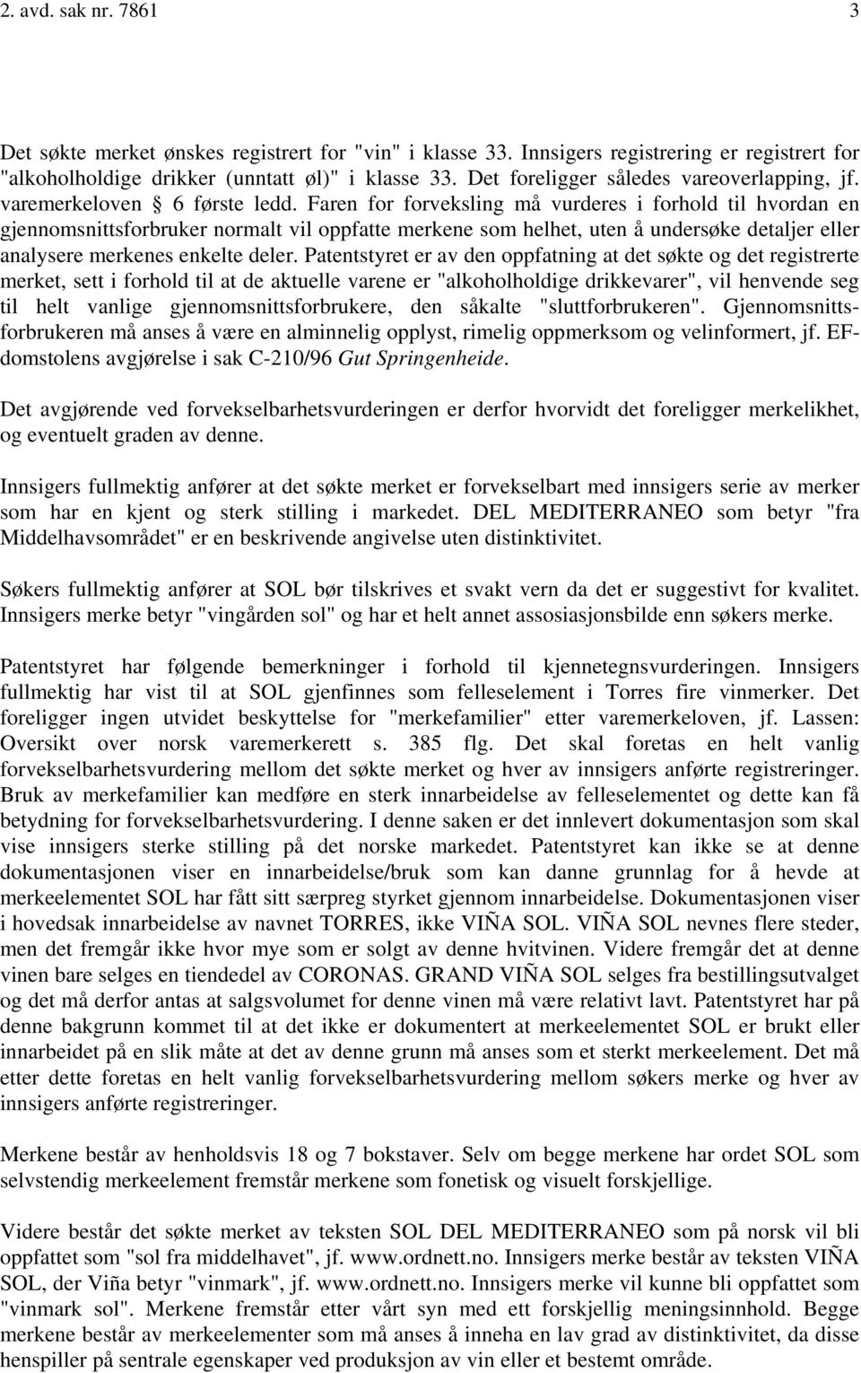 Faren for forveksling må vurderes i forhold til hvordan en gjennomsnittsforbruker normalt vil oppfatte merkene som helhet, uten å undersøke detaljer eller analysere merkenes enkelte deler.