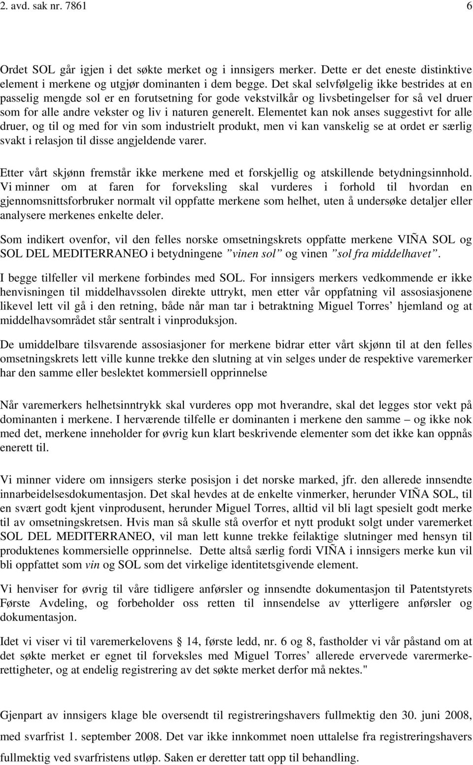 Elementet kan nok anses suggestivt for alle druer, og til og med for vin som industrielt produkt, men vi kan vanskelig se at ordet er særlig svakt i relasjon til disse angjeldende varer.