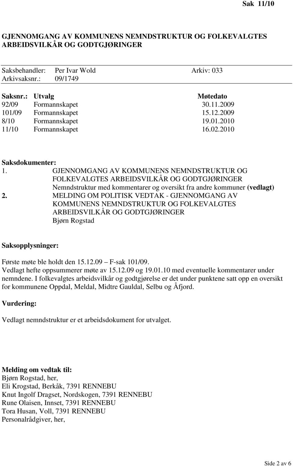 GJENNOMGANG AV KOMMUNENS NEMNDSTRUKTUR OG FOLKEVALGTES ARBEIDSVILKÅR OG GODTGJØRINGER Nemndstruktur med kommentarer og oversikt fra andre kommuner (vedlagt) 2.