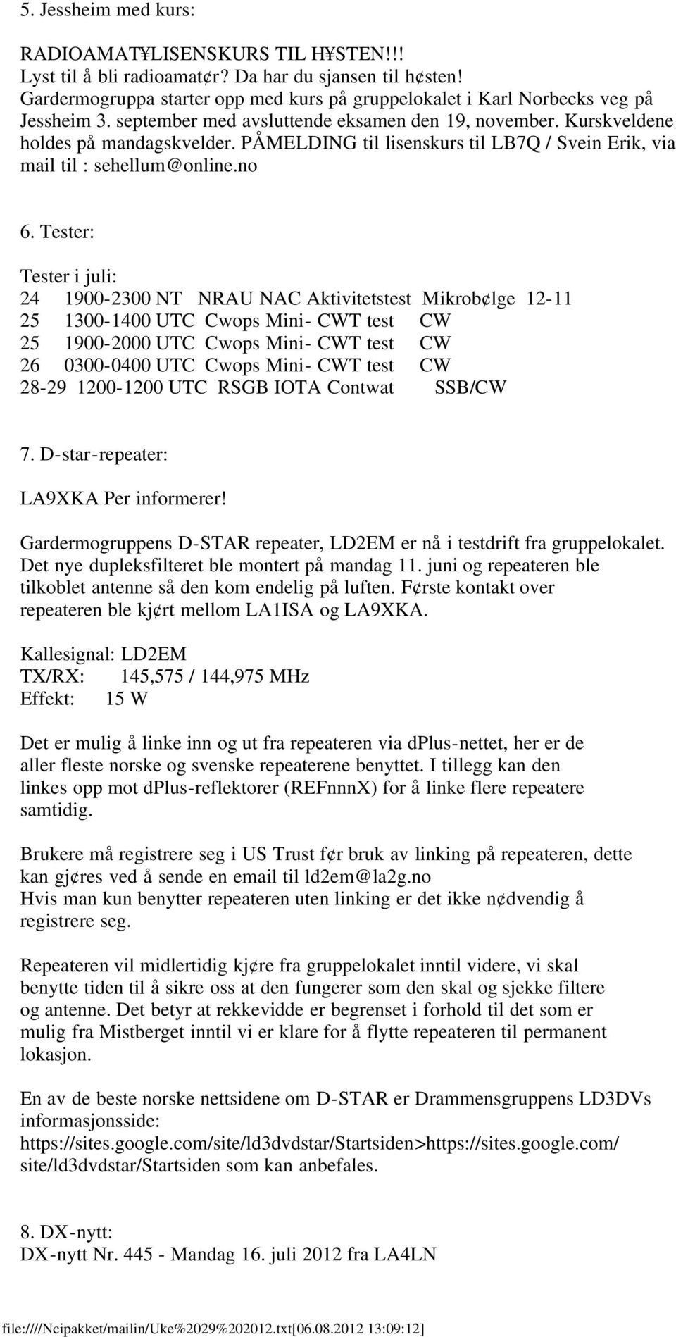 PÅMELDING til lisenskurs til LB7Q / Svein Erik, via mail til : sehellum@online.no 6.