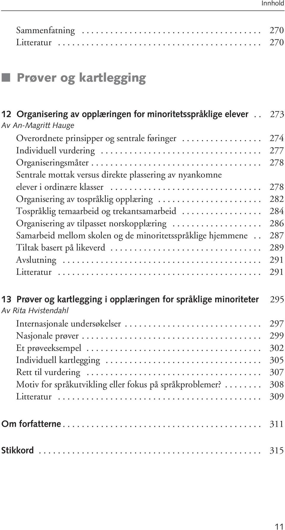 ................................... 278 Sentrale mottak versus direkte plassering av nyankomne elever i ordinære klasser................................ 278 Organisering av tospråklig opplæring.