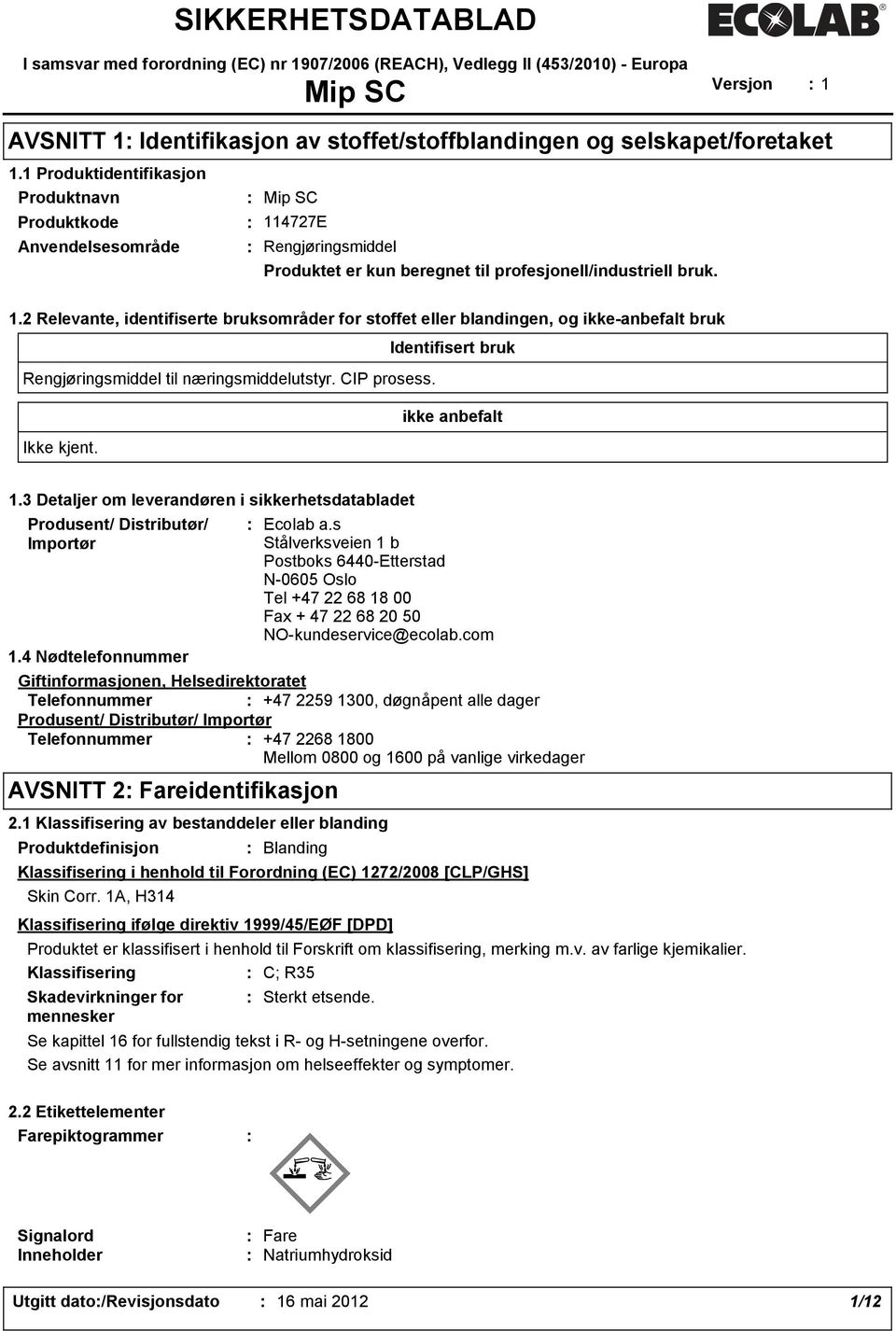 4727E Rengjøringsmiddel Produktet er kun beregnet til profesjonell/industriell bruk. 1.